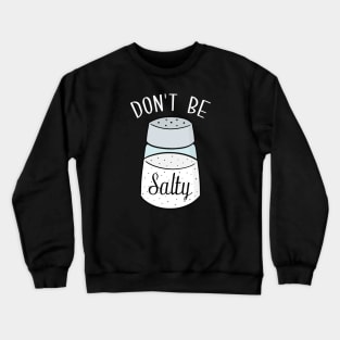 Don't Be Salty Crewneck Sweatshirt